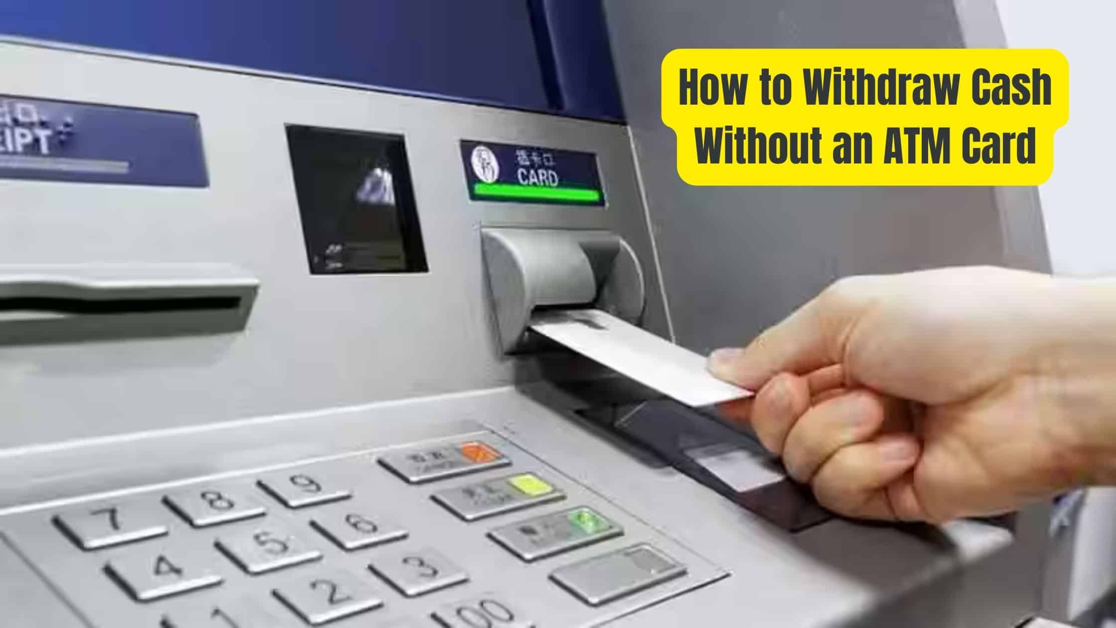 How to Withdraw Cash Without an ATM Card